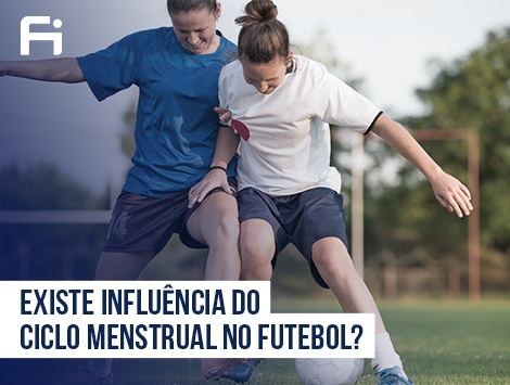 Futebol Feminino - Existe Influência do Ciclo Menstrual no Futebol?