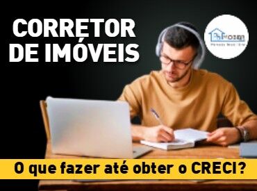 O que fazer durante o curso de TTI até obter o CRECI? (Durante os 6 meses)
