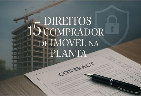 15 Direitos do Comprador de Imóvel na Planta que Você Precisa Conhecer