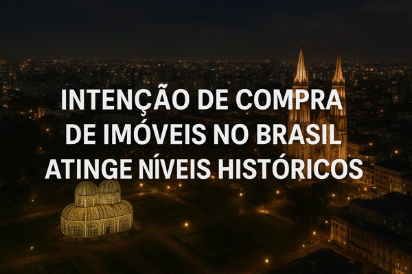 INTENÇÃO DE COMPRA DE IMÓVEIS NO BRASIL ATINGE NIVEIS HISTÓRICOS