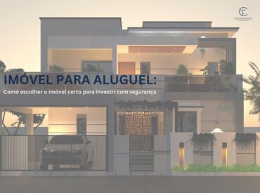 Imóvel para aluguel: como escolher o imóvel certo e investir com segurança