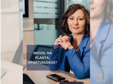 Imóvel na planta: Oportunidade?