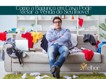 Como a Bagunça em Casa Pode Afetar a Venda do Seu Imóvel