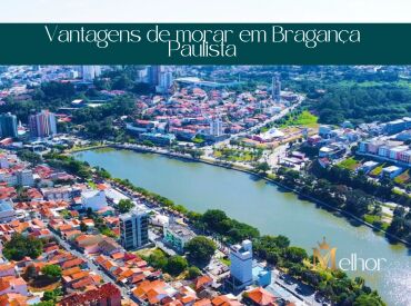 Vantagens de morar em Bragança Paulista