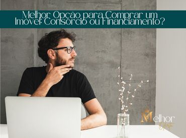 Melhor Opção para Comprar um Imóvel: Consórcio ou Financiamento?