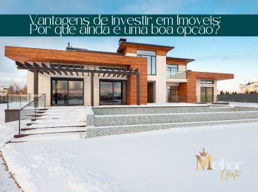 Vantagens de Investir em Imóveis: Por que Ainda é uma Boa Opção?