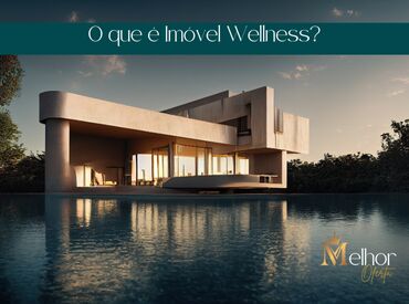 O que é Imóvel Wellness?