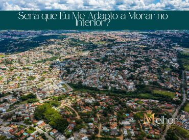 Será que Eu Me Adapto a Morar no Interior?