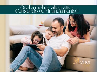 Qual a melhor alternativa Consórcio ou Financiamento?
