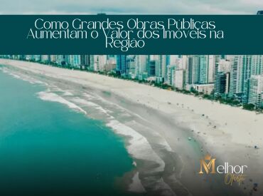 Como Grandes Obras Públicas Aumentam o Valor dos Imóveis na Região
