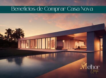 Benefícios de Comprar Casa Nova