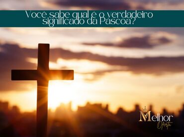 Você sabe qual é o verdadeiro significado da Páscoa?