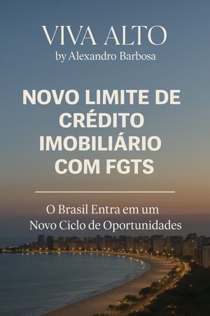 🏛️ Novo Limite de Crédito Imobiliário com FGTS: O Brasil Entra em um Novo Ciclo de Oportunidades