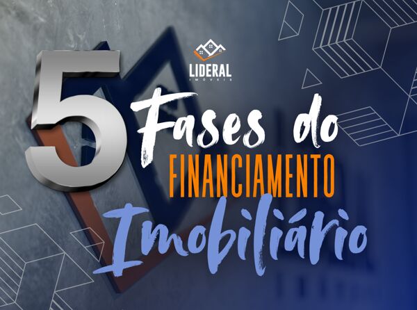 Conheça as 5 fases do financiamento imobiliário.