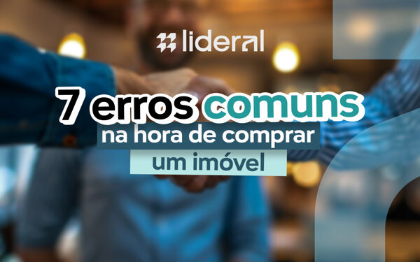 7 erros comuns na hora de comprar um imóvel (como evitá-los)
