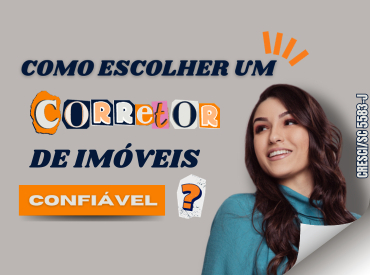 COMO ESCOLHER UM CORRETOR DE IMÓVEIS CONFIÁVEL ?