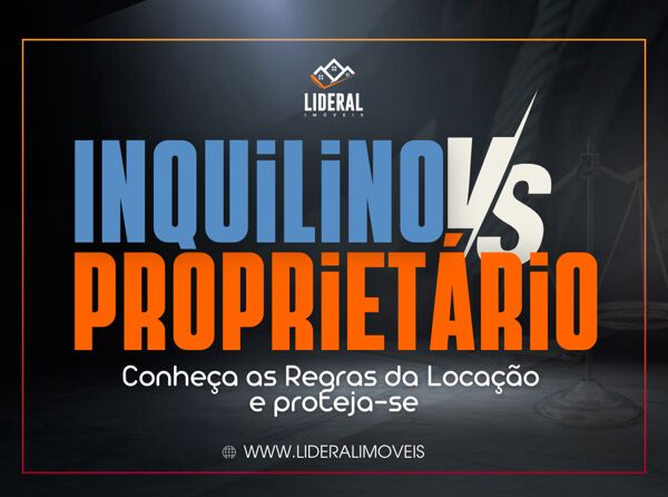 Proprietário x Inquilino: Conheça as Regras da Locação e Proteja-se!