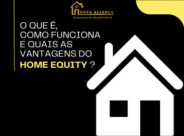 Conheça o Home Equity , crédito com garantia de imóvel.
