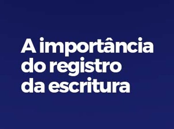 A importância do registro de Escritura.