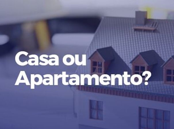 E agora? Casa ou Apartamento?