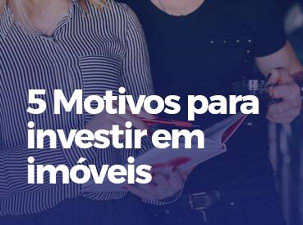5 Motivos para investir em imóveis