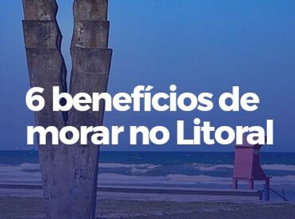 6 Benefícios de morar no Litoral.