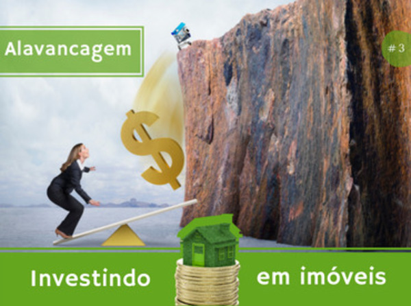 Amada por uns e nem tanto por outros: Saiba tudo sobre a ALAVANCAGEM DE IMÓVEIS