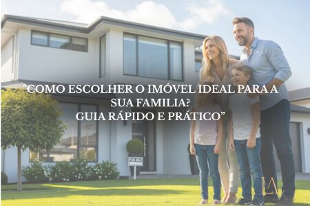 Como Escolher o Imóvel Ideal para Sua Família: Guia Rápido e Prático