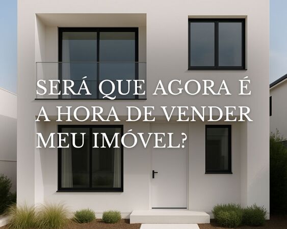 Será Que Agora é a Hora de Vender Meu Imóvel?