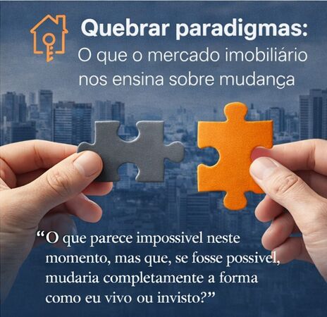 Quebrar paradigmas: o que o mercado imobiliário nos ensina sobre mudança 26/12/2025