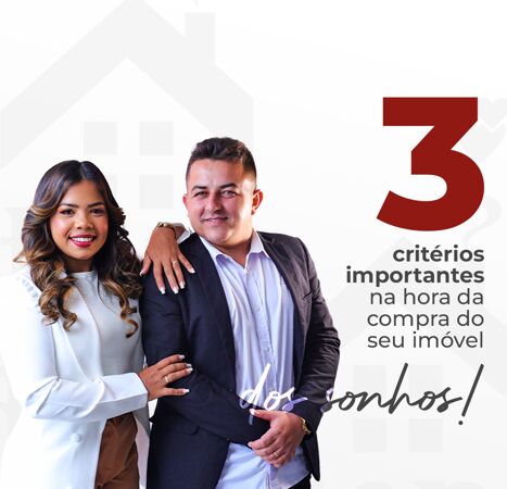 3 Critérios importantes na hora da comprar do seu imóvel.