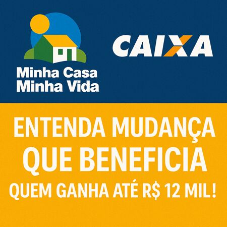 Minha Casa, Minha Vida: entenda mudança que beneficia quem ganha até R$ 12 mil!