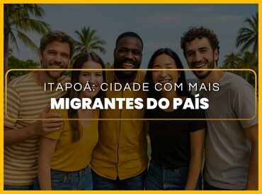 Itapoá atingiu a marca de cidade com mais migrantes do país