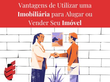 Vantagens de Utilizar uma Imobiliária para Alugar ou Vender Seu Imóvel
