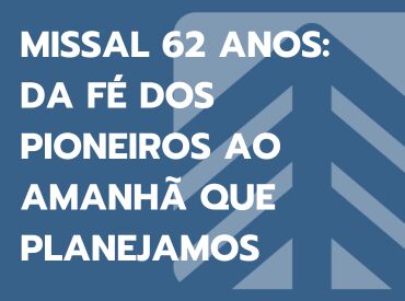 Missal 62 anos: da fé dos pioneiros ao amanhã que planejamos