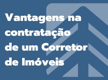 Vantagens na contratação de um Corretor de Imóveis