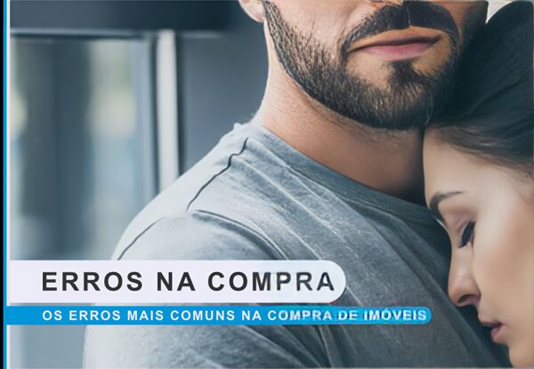 Os Principais Erros na Hora de Comprar um Imóvel: Descubra como Evitá-los!