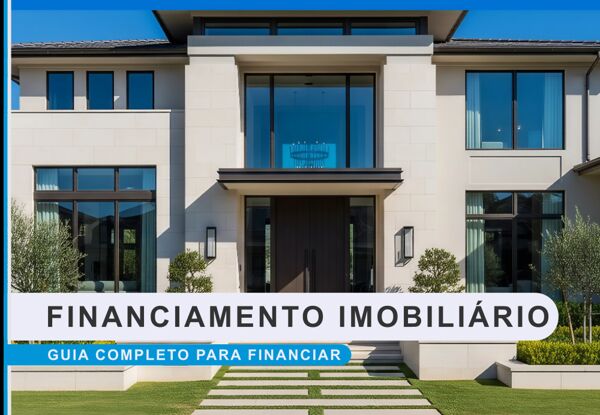 Financiamento Imobiliário: Seu Guia Completo Para Financiar um Imovel!