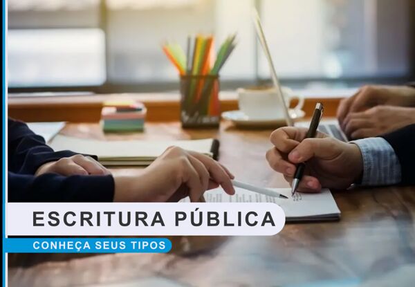 Conheça os Tipos de Escritura Pública de Compra e Venda:
