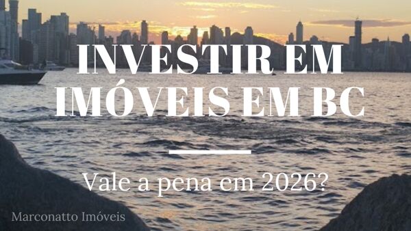 Vale a pena investir em imóveis em Balneário Camboriú em 2026?