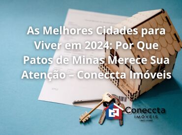 As Melhores Cidades para Viver em 2024: Por Que Patos de Minas Merece Sua Atenção – Coneccta Imóveis