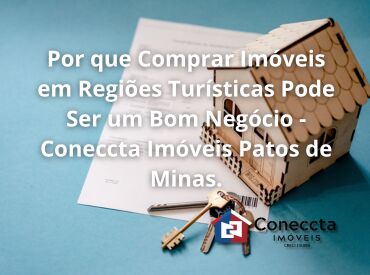 Por que Comprar Imóveis em Regiões Turísticas Pode Ser um Bom Negócio - Coneccta Imóveis Patos de Minas
