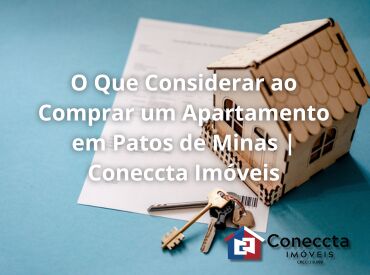 O Que Considerar ao Comprar um Apartamento em Patos de Minas | Coneccta Imóveis
