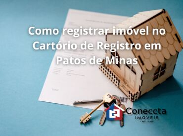 Como registrar imóvel no Cartório de Registro em Patos de Minas
