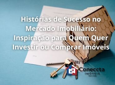 Histórias de Sucesso no Mercado Imobiliário: Inspiração para Quem Quer Investir ou Comprar Imóveis