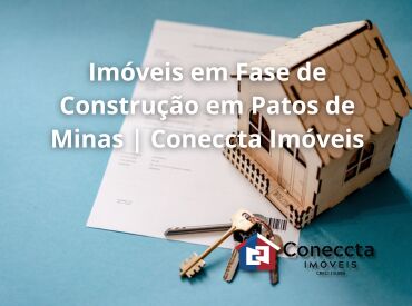 Imóveis em Fase de Construção em Patos de Minas | Coneccta Imóveis