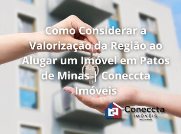 Como Considerar a Valorização da Região ao Alugar um Imóvel em Patos de Minas | Coneccta Imóveis