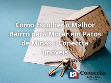 Como Escolher o Melhor Bairro para Morar em Patos de Minas | Coneccta Imóveis