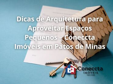 Dicas de Arquitetura para Aproveitar Espaços Pequenos – Coneccta Imóveis em Patos de Minas
