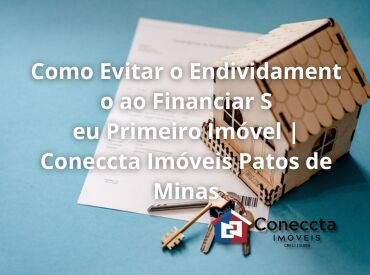 Financiamento Imobiliário com Juros Subindo: Como se Preparar | Coneccta Imóveis Patos de Minas